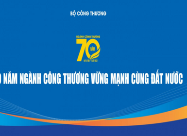 70 năm Ngành Công Thương vững mạnh cùng đất nước
